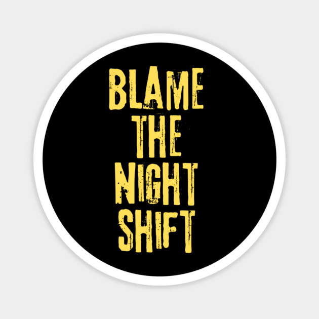 Blame The Night Shift Magnet by teewyld