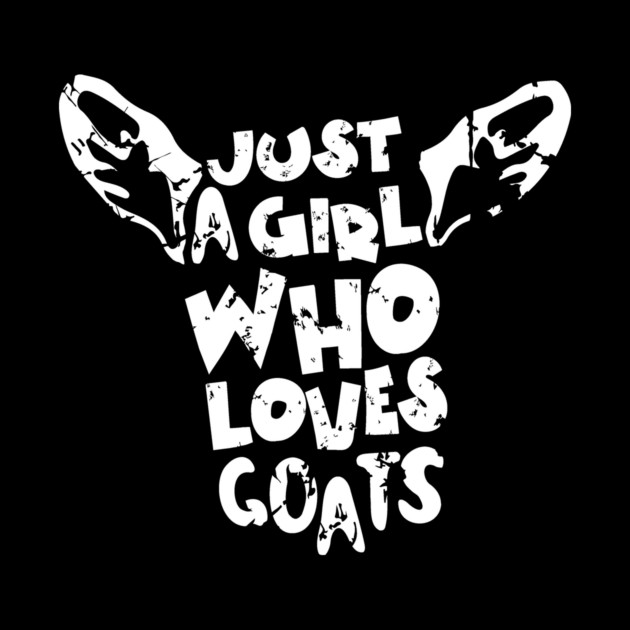 Just A Girl Who Loves Goats by The WYLD Tribe