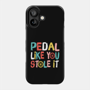Retro Pedal Like You Stole It Cyclist Saying Phone Case