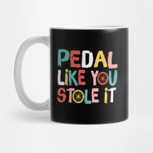 Retro Pedal Like You Stole It Cyclist Saying Mug