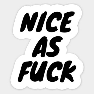 Nice As F*ck Sticker