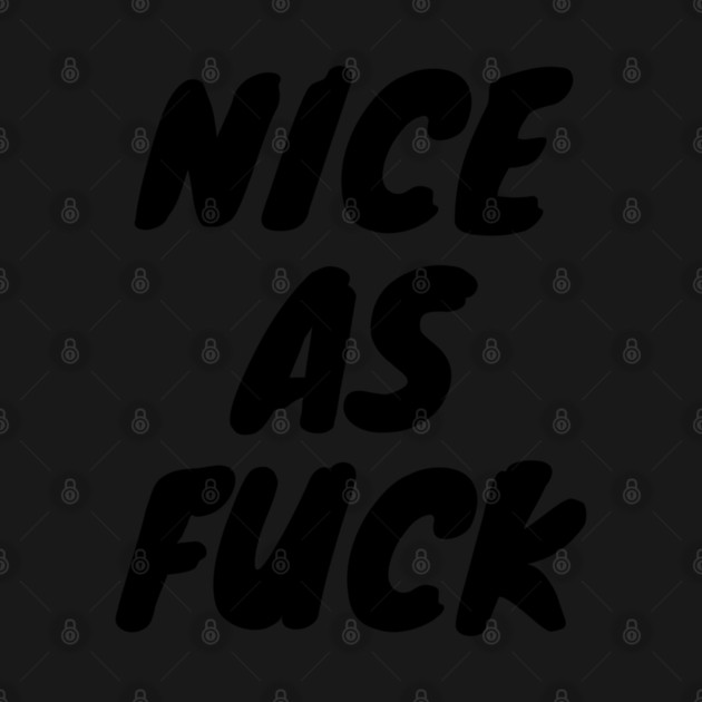 Nice As F*ck by Litehouse Tees