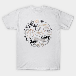WITH FREEDOM, BOOKS, FLOWERS AND THE MOON T-Shirt