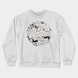 WITH FREEDOM, BOOKS, FLOWERS AND THE MOON Crewneck Sweatshirt