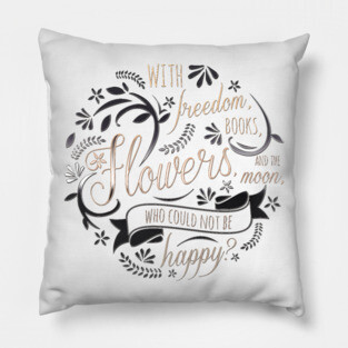 WITH FREEDOM, BOOKS, FLOWERS AND THE MOON Pillow