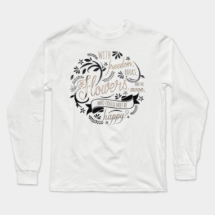 WITH FREEDOM, BOOKS, FLOWERS AND THE MOON Long Sleeve T-Shirt