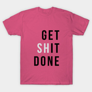 Get (sh)It Done T-Shirt