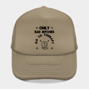 Only Bad Bitches Go To Therapy Hat
