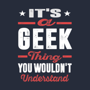 It's a Geek Thing T-Shirt