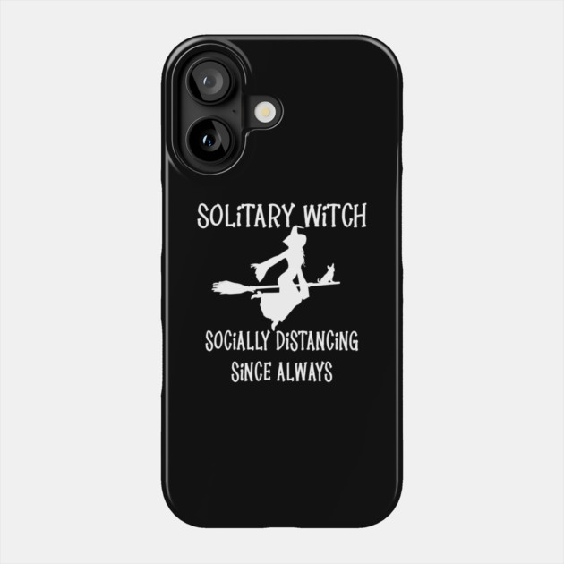 Solitary Witch Socially Distancing Since Always Chihuahua Cheeky Witch® Phone Case by Cheeky Witch