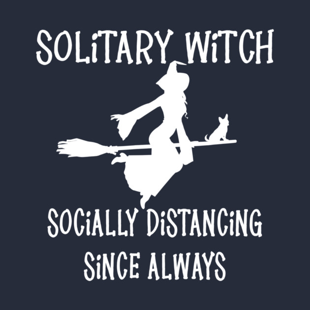 Solitary Witch Socially Distancing Since Always Chihuahua Cheeky Witch® by Cheeky Witch