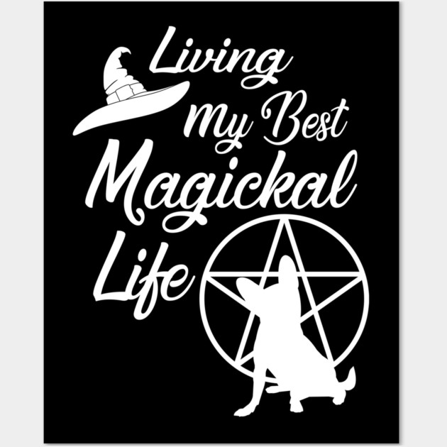 Living My Best Magickal Witchy and Chihuahua Life Cheeky Witch® Wall Art by Cheeky Witch