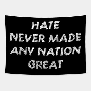 Hate Never Made Any Nation Great Shirt | Anti Trump Tapestry