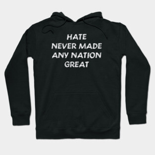 Hate Never Made Any Nation Great Shirt | Anti Trump Hoodie