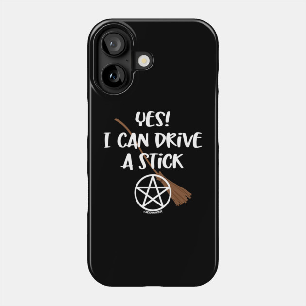 Yes! I Can Drive A Stick! Cheeky Witch® Phone Case by Cheeky Witch