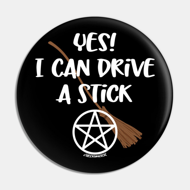 Yes! I Can Drive A Stick! Cheeky Witch® Pin by Cheeky Witch
