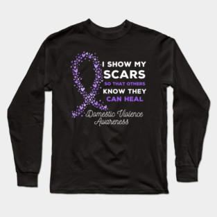 Domestic Violence Awareness Show My Scars So Others Heal Long Sleeve T-Shirt