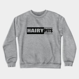 Hairy Pits Crewneck Sweatshirt