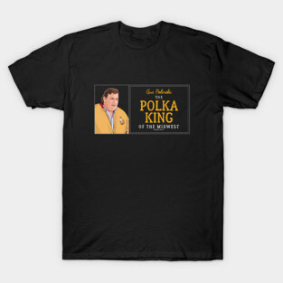 Gus Polinski - The Polka King of the Midwest - Since 1971 T-Shirt
