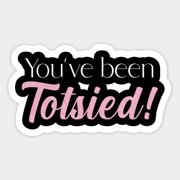 You've been Totsied! Magnet by Stars Hollow Mercantile