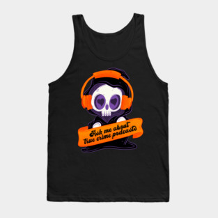 Ask me about true crime podcasts! Tank Top