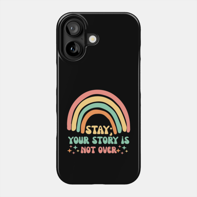 Stay Semicolon Your Story is Not Over Phone Case by The WYLD Tribe