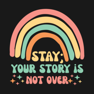 Stay Semicolon Your Story is Not Over T-Shirt