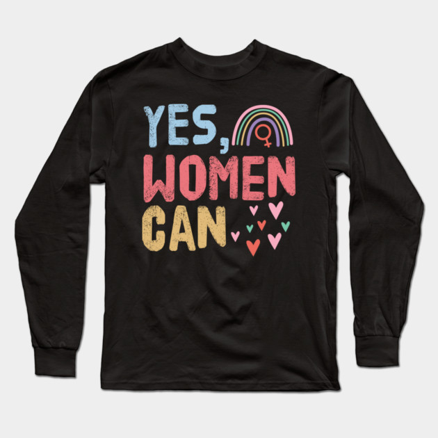 Yes, Women Can Long Sleeve T-Shirt by The WYLD Tribe