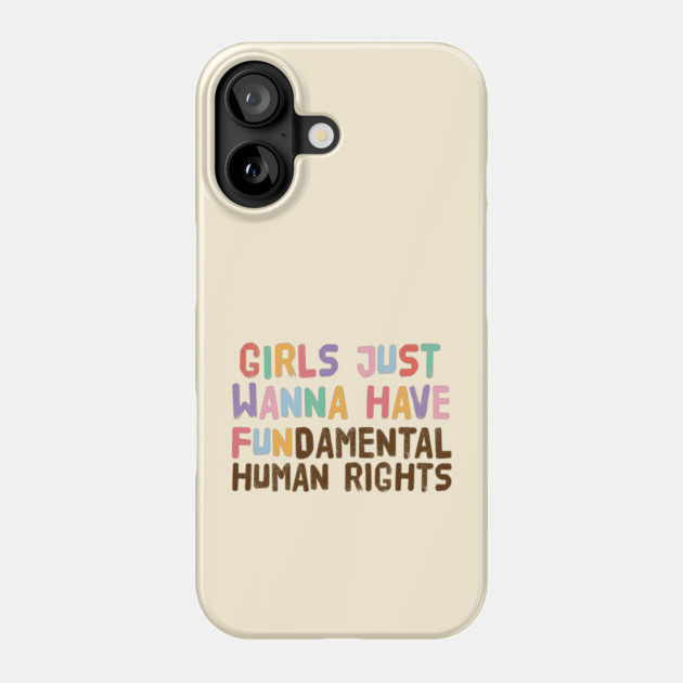 Girls Just Wanna Have Fundamental Human Rights Phone Case by The WYLD Tribe