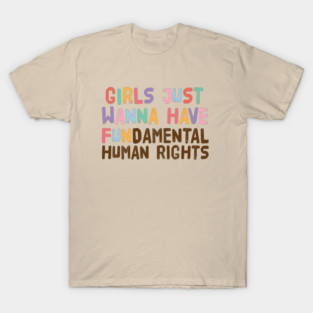 Girls Just Wanna Have Fundamental Human Rights T-Shirt