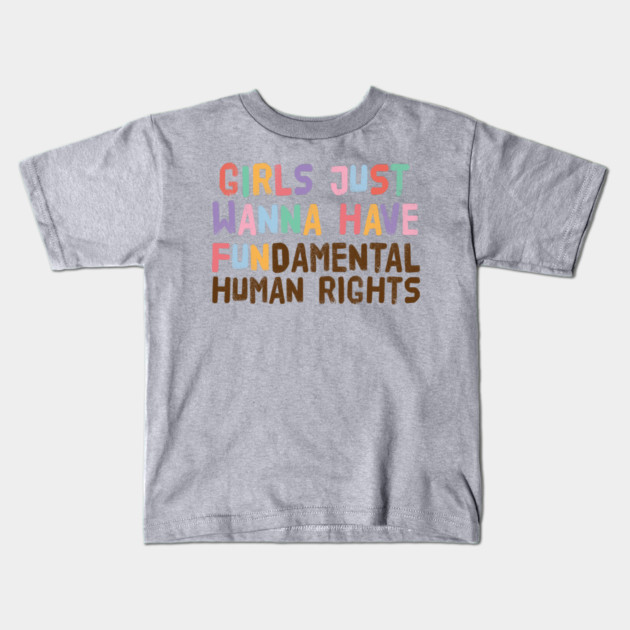 Girls Just Wanna Have Fundamental Human Rights Kids T-Shirt by The WYLD Tribe