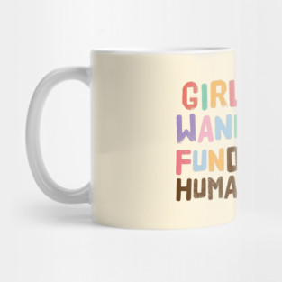 Girls Just Wanna Have Fundamental Human Rights Mug