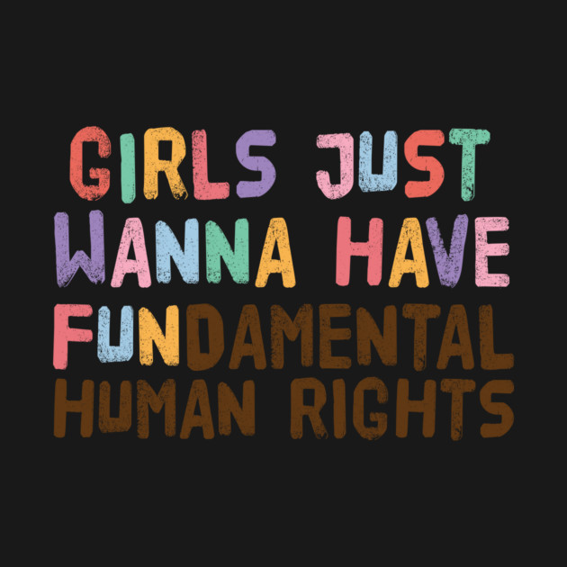 Girls Just Wanna Have Fundamental Human Rights by The WYLD Tribe