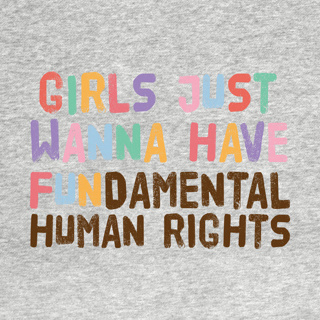 Girls Just Wanna Have Fundamental Human Rights by The WYLD Tribe