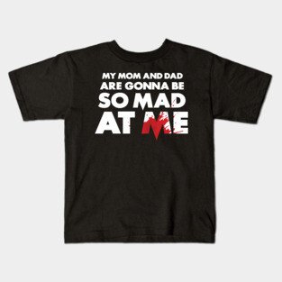 My Mom and Dad Are Gonna Be So MAD At Me! Kids T-Shirt