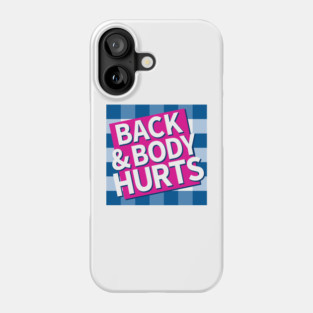 Back and Body Hurts Phone Case