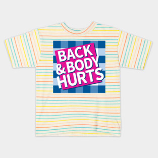 Back and Body Hurts Kids T-Shirt