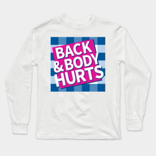 Back and Body Hurts Long Sleeve T-Shirt