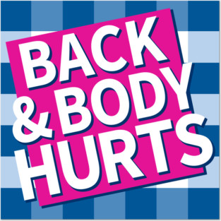 Back and Body Hurts Posters and Art