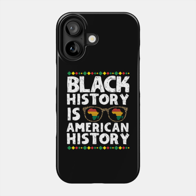 Black History is American History Phone Case by The WYLD Tribe
