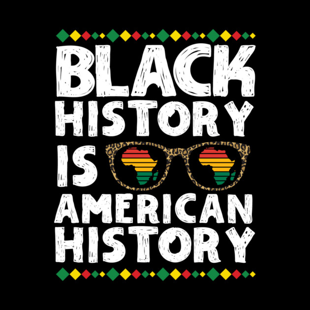 Black History is American History by The WYLD Tribe