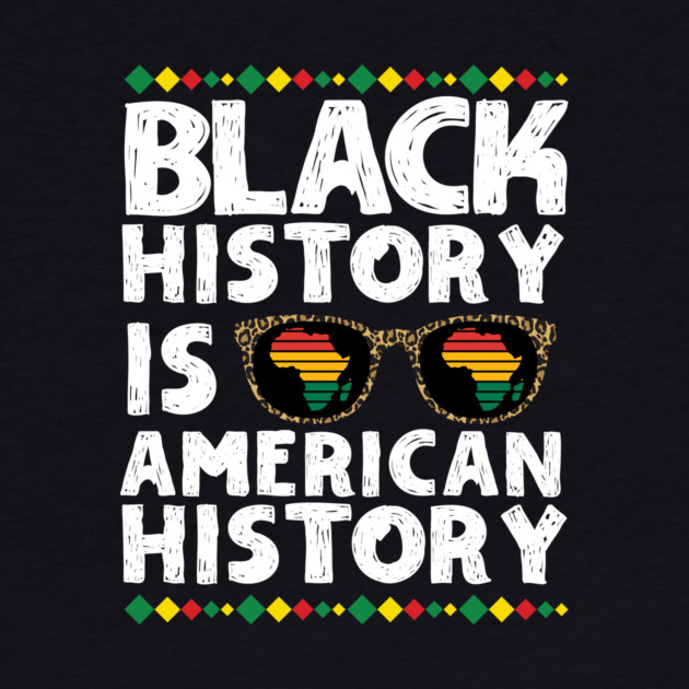 Black History is American History by The WYLD Tribe