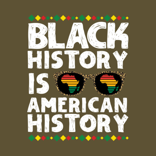 Black History is American History by The WYLD Tribe