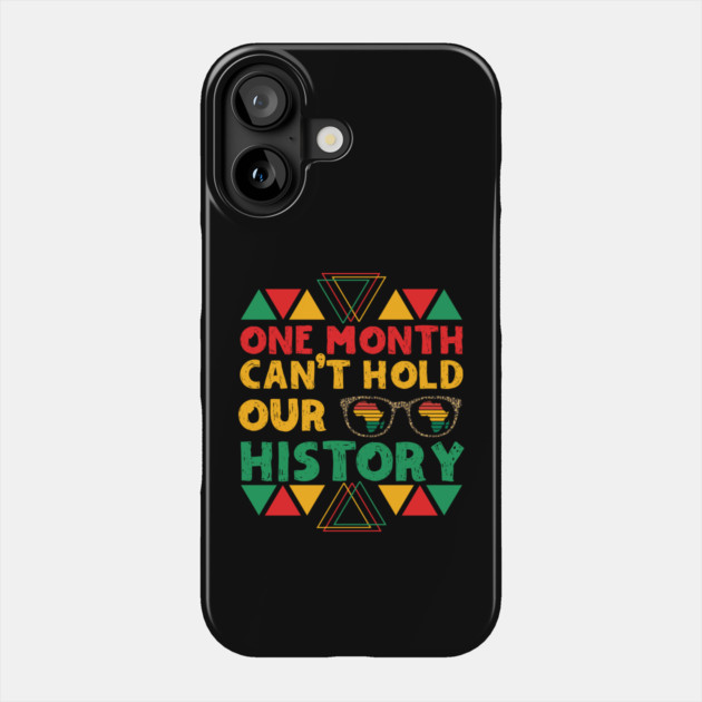 One Month Can't Hold Our History Phone Case by The WYLD Tribe