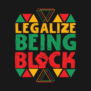 Legalize Being Black T-Shirt