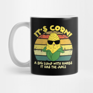 It’s Corn It Has The Juice Funny Corn Lover Trendy Design Mug