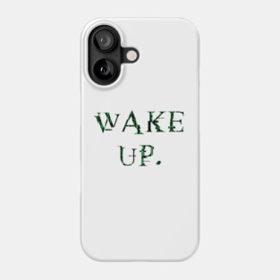 Wake up Phone Case