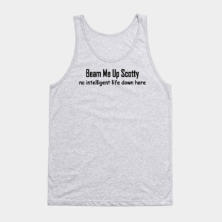 beam me up Scotty no intelligent life down here Tank Top