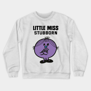 LITTLE MISS STUBBORN Crewneck Sweatshirt
