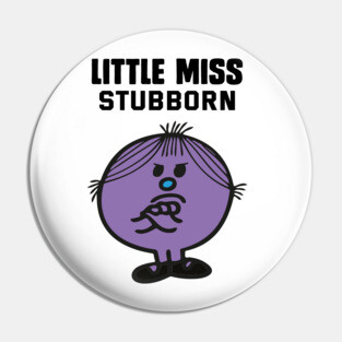 LITTLE MISS STUBBORN Pin
